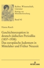 Geschichtsrezeption in deutsch-juedischen Periodika (1837-1938) : Das europaeische Judentum in Mittelalter und Frueher Neuzeit - Book