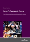 Israel's Academic Arena : The Colleges and University Extensions Revolution - eBook