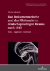 Das Dokumentarische Und Das Fiktionale Im Deutschsprachigen Drama Nach 1945 : Weiss - Kipphardt - Hochhuth - Book