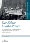 Der Koelner Lischka-Prozess : NS-Verbrechen und Erinnerungskultur in der Bundesrepublik Deutschland und in Frankreich - eBook