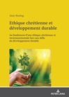 Ethique chretienne et developpement durable : Au fondement d'une ethique chretienne et environnementale face aux defis du developpement durable - eBook