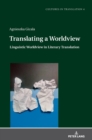 Translating a Worldview : Linguistic Worldview in Literary Translation - Book