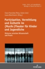 Partizipation, Vermittlung und Aesthetik im (Musik-)Theater fuer Kinder und Jugendliche : Diskurse zwischen Wissenschaft und Praxis - Book