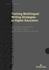Training Multilingual Writing Strategies in Higher Education : Multilingual Approaches to Writing-to-learn in Discipline-specific Courses - Book
