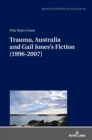 Trauma, Australia and Gail Jones’s Fiction (1996-2007) - Book