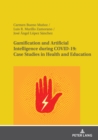 Gamification and Artificial Intelligence during COVID-19: Case Studies in Health and Education - Book