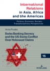 Swiss Banking Secrecy and the US-Swiss Conflict Over Holocaust Claims - Book