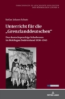 Unterricht fuer die Grenzlanddeutschen : Das deutschsprachige Schulwesen im Reichsgau Sudetenland 1938-1945 - Book