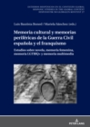 Memoria Cultural Y Memorias Perifericas de la Guerra Civil Espanola Y El Franquismo : Estudios Sobre Novela, Memoria Femenina, Memoria Lgtbiq+ Y Memoria Multimedia - Book