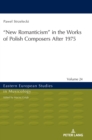 "New Romanticism” in the Works of Polish Composers After 1975 - Book