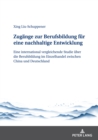 Zugaenge zur Berufsbildung fuer eine nachhaltige Entwicklung : Eine international vergleichende Studie ueber die Berufsbildung im Einzelhandel zwischen China und Deutschland - eBook