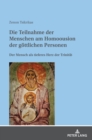 Die Teilnahme Der Menschen Am Homoousion Der Goettlichen Personen : Der Mensch ALS Tieferes Herz Der Trinitaet - Book