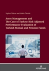 Asset Management and The Case of Turkey: Risk Adjusted Performance Evaluation of Turkish Mutual and Pension Funds - Book