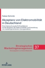 Akzeptanz von Elektromobilitaet in Deutschland : Eine Untersuchung der Einflussfaktoren auf die Akzeptanz der Elektromobilitaet und Entwicklung von marketingorientierten Loesungsansaetzen - Book