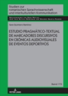 Estudio pragmatico-textual de marcadores discursivos en cronicas audiovisuales de eventos deportivos - eBook