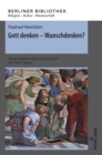 Gott denken - Wunschdenken? : Religionsphilosophie im Gespraech mit Holm Tetens - Book