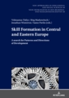 Skill Formation in Central and Eastern Europe : A search for Patterns and Directions of Development - eBook