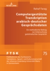 Computergestuetzte Transkription Arabisch-Deutscher Gespraechsdaten : Ein Methodischer Beitrag Zur Untersuchung Gedolmetschter Gespraeche - Book