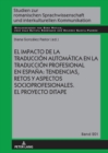 El Impacto de la Traducci?n Autom?tica En La Traducci?n Profesional En Espa?a: Tendencias, Retos Y Aspectos Socioprofesionales. El Proyecto Ditape. - Book