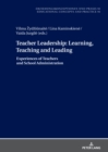 Teacher Leadership: Learning, Teaching and Leading : Experiences of Teachers and School Administration - eBook