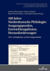 100 Jahre Niederdeutsche Philologie : Ausgangspunkte, Entwicklungslinien, Herausforderungen: Teil 1: Schlaglichter auf die Fachgeschichte - Book