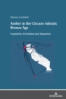 Amber in the Circum-Adriatic Bronze Age : Acquisition, Circulation and Adaptation - Book