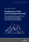 Kombinierter Zweit- und Schriftspracherwerb : Wie nicht-alphabetisierte Deutschlernende mit Erstsprache Syrisch-Arabisch einem kontrastiv und graphematisch basierten Uebungskonzept begegnen - eBook