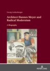 Architect Hannes Meyer and Radical Modernism : A biography - Book
