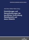 Entwicklungen und Herausforderungen der beruflichen Fachrichtung Metalltechnik und deren Didaktik - Book