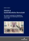 St?nde & landesf?rstliche Herrschaft; Die Tiroler Landschaft im Aufgekl?rten Absolutismus der Habsburgermonarchie (1754-1790) - Book