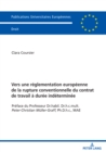 Vers une reglementation europeenne de la rupture conventionnelle du contrat de travail a duree indeterminee : Preface du Professeur Dr.habil. Dr.h.c.mult. Peter-Christian Mueller-Graff, Ph.D.h.c., MAE - eBook