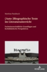 (Auto-)Biographische Texte im Literaturunterricht : Fachwissenschaftliche Grundlagen und fachdidaktische Perspektiven - Book