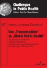 Von „Tropenmedizin“ zu „Global Public Health“ : Die politische Dimension aerztlichen Handelns: biographische und bibliographische Anmerkungen 1962 bis 2022 - Book