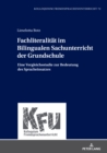 Fachliteralitaet Im Bilingualen Sachunterricht Der Grundschule : Eine Vergleichsstudie Zur Bedeutung Des Spracheinsatzes - Book