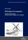 Refusing to be Forgotten : Southern Conservatism and the Political Thought of M. E. Bradford - Book