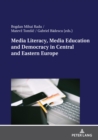 Media Literacy, Media Education and Democracy in Central and Eastern Europe - Book