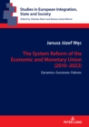 The System Reform of the Economic and Monetary Union (2010-2022) : Dynamics-Successes-Failures - eBook