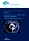 On the (non)existence of the right to religious freedom of persons deprived of liberty : A reconstruction of the normative standard based on Polish and German regulations in comparison with empirical - Book