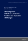 Media Systems in Balkan Countries: Context and Dynamics of Changes - Book