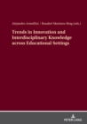 Trends in Innovation and Interdisciplinary Knowledge across Educational Settings - Book