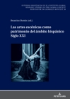 Las Artes Esce&#769;nicas Como Patrimonio del A&#769;mbito Hispa&#769;nico. Siglo XXI - Book