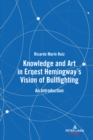 Knowledge and Art in Ernest Hemingway’s Vision of Bullfighting : An Introduction - Book