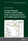 Georg Ludwig als Gestalter und Praktiker in der Anstaltspsychiatrie im Gro?herzogtum Hessen - Book