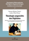Theologie angesichts des Digitalen : Beitraege zu den theologischen Herausforderungen durch Digitalitaet und Digitalisierung - eBook