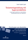 Testamentsgestaltung mit Supervermaechtnis : Ist das Supervermaechtnis ein erbrechtliches Gestaltungsinstrument der Superlative? - Book