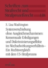 Systemverschiebung ohne Ausgleichmechanismen: Konsensuale Erledigungen und Diskriminierungseffekte im Wechselwirkungsverhaeltnis : Ein Rechtsvergleich mit dem US-Strafprozess - eBook