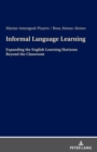 Informal Language Learning : Expanding the English Learning Horizons Beyond the Classroom - Book