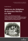 Spielarten des Religioesen im deutschen Maerchen um 1800 : Studien zu den Maerchensammlungen von Christoph Martin Wieland, Johann Karl August Musaeus, Benedikte Naubert, den Bruedern Grimm, Wilhelm Ha - Book