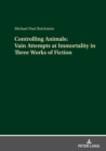 Controlling Animals: Vain Attempts at Immortality in Three Works of Fiction - Book