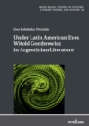 Under Latin American Eyes Witold Gombrowicz in Argentinian Literature - eBook